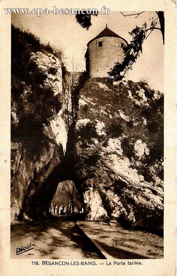116. BESANÇON-LES-BAINS. - La Porte taillée.